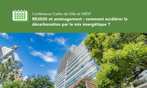 Conférence Cadre de Ville et GRDF : « RE2020 et aménagement : comment accélérer la décarbonation par le mix énergétique ? »